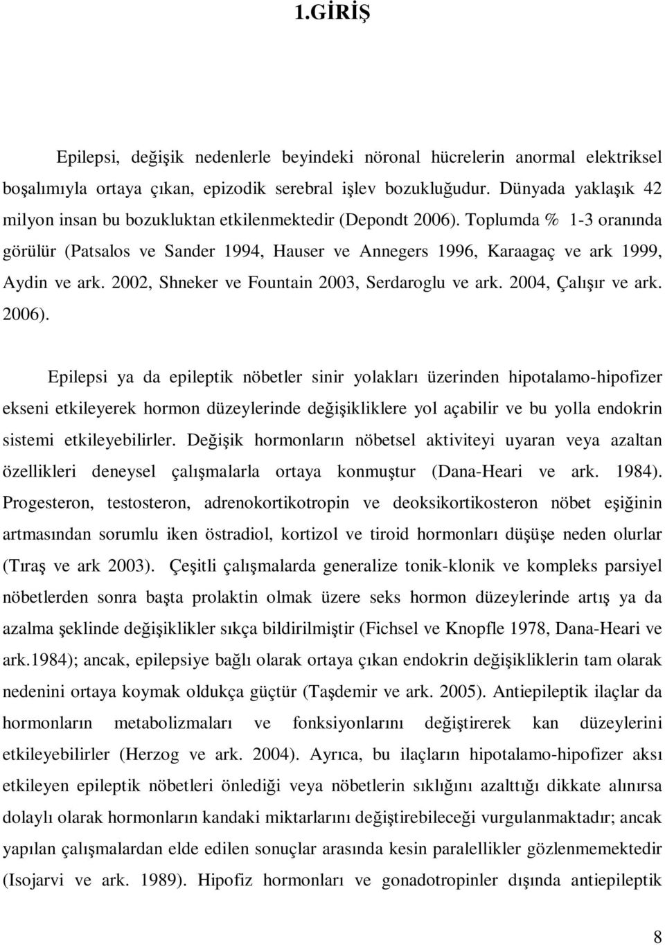 2002, Shneker ve Fountain 2003, Serdaroglu ve ark. 2004, Çalışır ve ark. 2006).