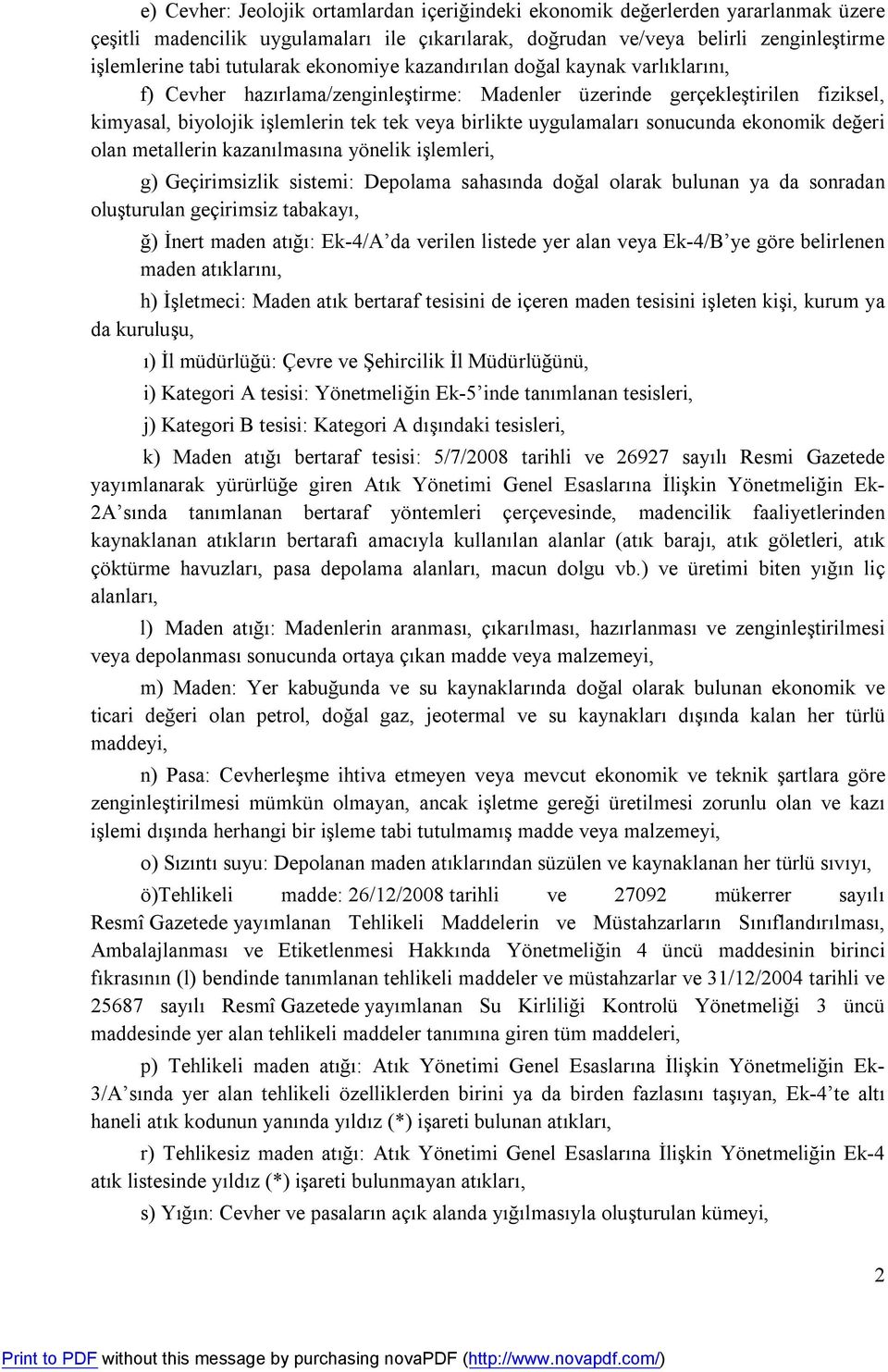 sonucunda ekonomik değeri olan metallerin kazanılmasına yönelik işlemleri, g) Geçirimsizlik sistemi: Depolama sahasında doğal olarak bulunan ya da sonradan oluşturulan geçirimsiz tabakayı, ğ) İnert