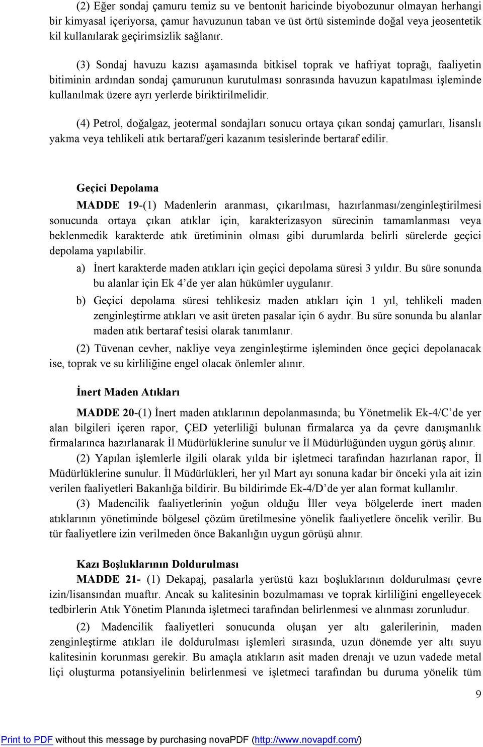 (3) Sondaj havuzu kazısı aşamasında bitkisel toprak ve hafriyat toprağı, faaliyetin bitiminin ardından sondaj çamurunun kurutulması sonrasında havuzun kapatılması işleminde kullanılmak üzere ayrı