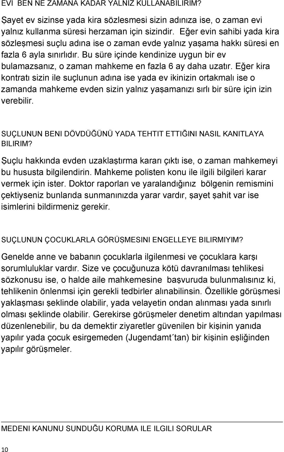 Bu süre içinde kendinize uygun bir ev bulamazsanɪz, o zaman mahkeme en fazla 6 ay daha uzatɪr.