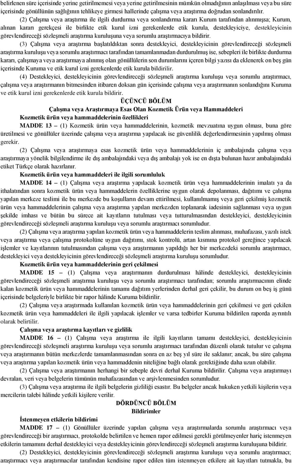 (2) Çalışma veya araştırma ile ilgili durdurma veya sonlandırma kararı Kurum tarafından alınmışsa; Kurum, alınan kararı gerekçesi ile birlikte etik kurul izni gerekenlerde etik kurula,