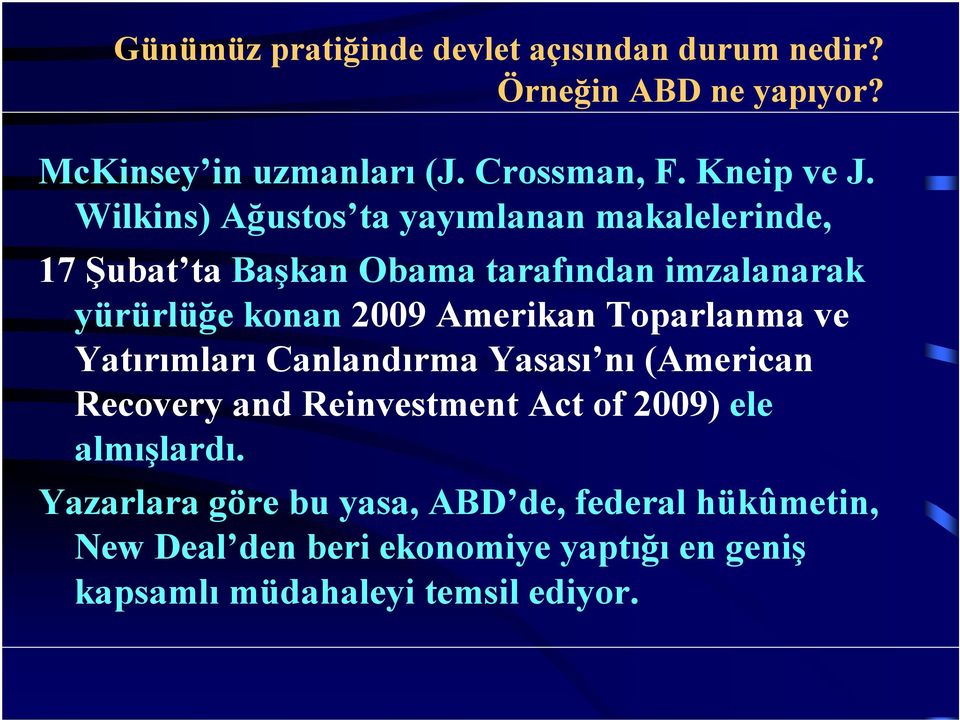 Amerikan Toparlanma ve Yatırımları Canlandırma Yasası nı (American Recovery and Reinvestment Actof 2009) ele almışlardı.