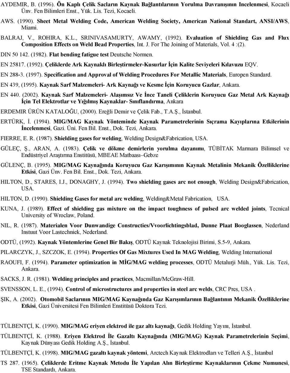 Evaluation of Shielding Gas and Flux Composition Effects on Weld Bead Properties, Int. J. For The Joining of Materials, Vol. 4 :(2). DIN 50 142. (1982). Flat bending fatigue test Deutsche Normen.