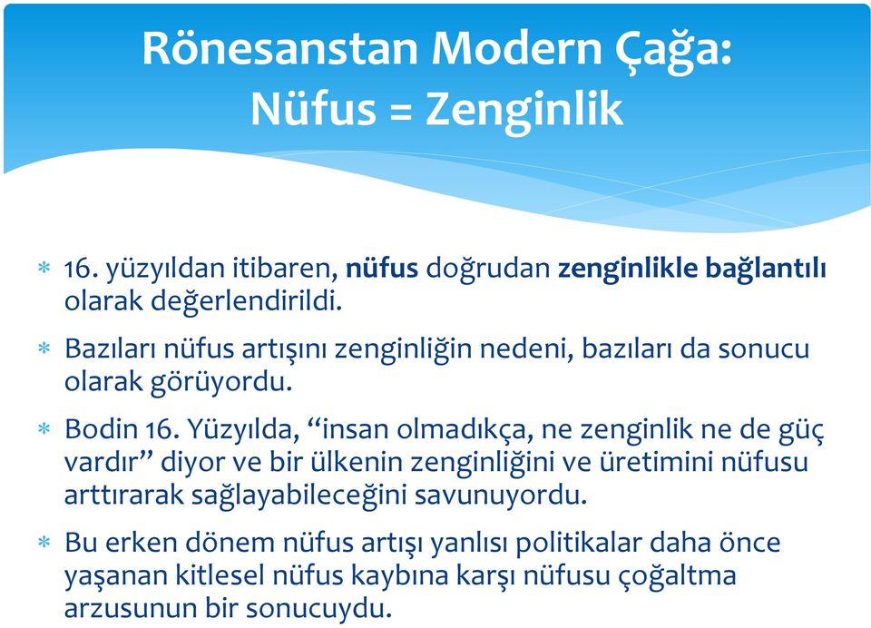 Bazıları nüfus artışını zenginliğin nedeni, bazıları da sonucu olarak görüyordu. Bodin 16.