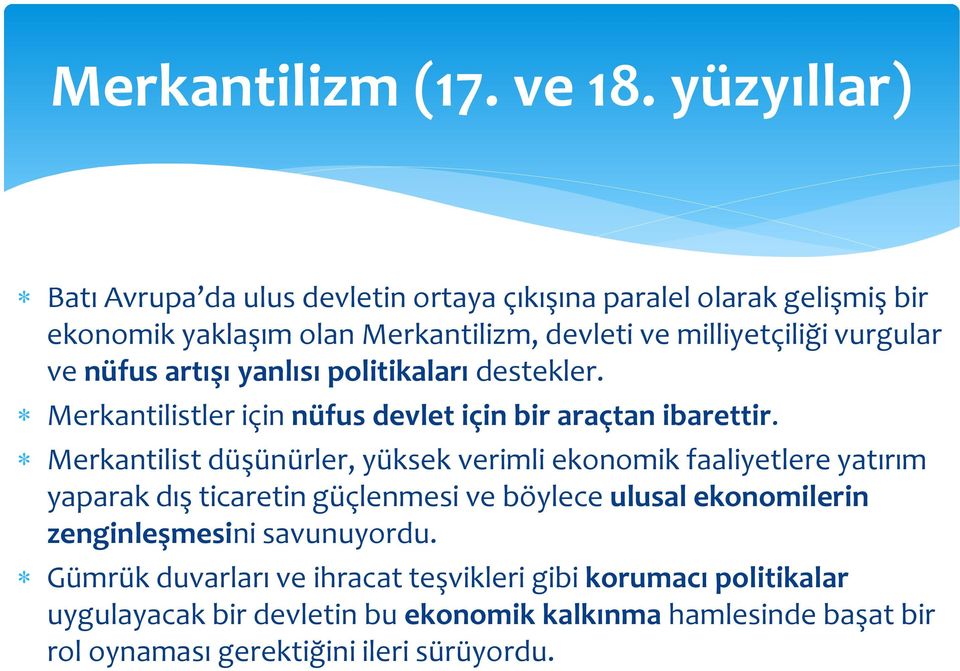 ve nüfus artışı yanlısı politikaları destekler. Merkantilistler için nüfus devlet için bir araçtan ibarettir.