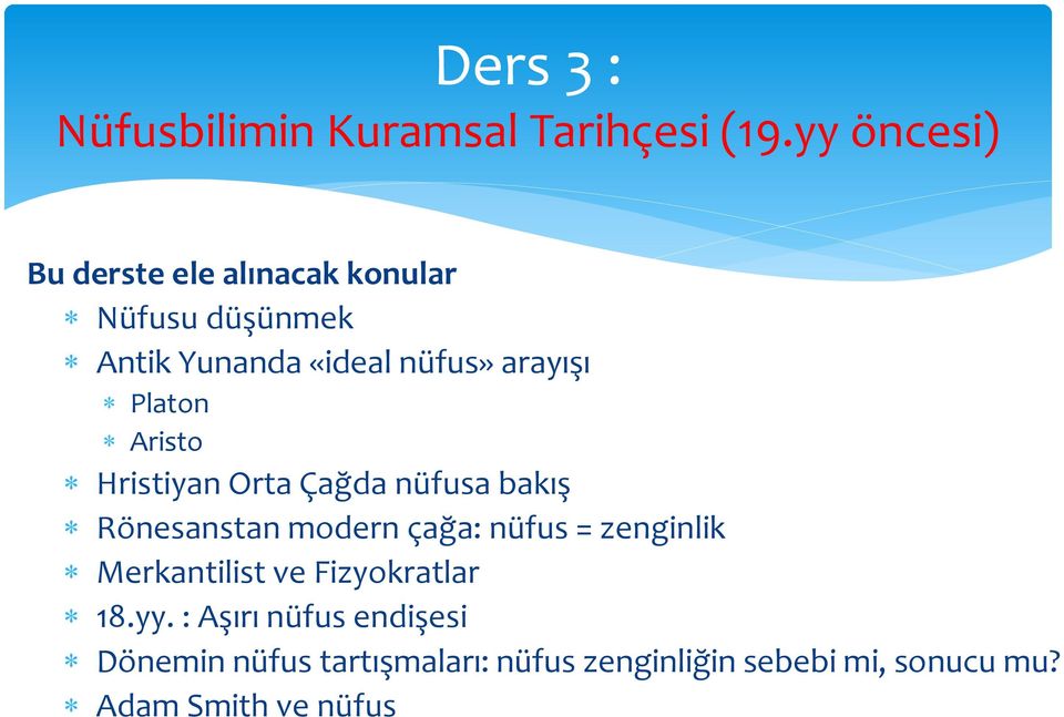 Platon Aristo Hristiyan Orta Çağda nüfusa bakış Rönesanstan modern çağa: nüfus = zenginlik