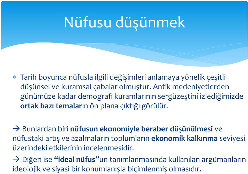 Bunlardan biri nüfusun ekonomiyle beraber düşünülmesi ve nüfustaki artış ve azalmaların toplumların ekonomik kalkınma seviyesi