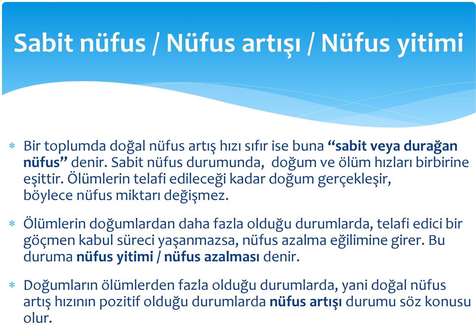 Ölümlerin doğumlardan daha fazla olduğu durumlarda, telafi edici bir göçmen kabul süreci yaşanmazsa, nüfus azalma eğilimine girer.