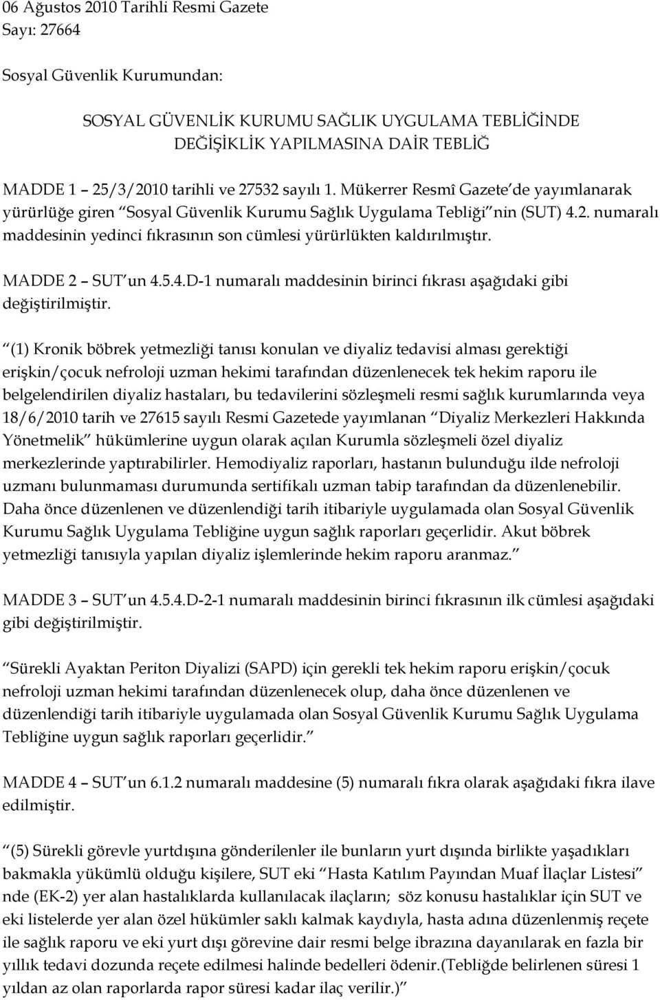 MADDE SUT un 4.5.4.D- numaralı maddesinin birinci fıkrası aģağıdaki gibi değiģtirilmiģtir.