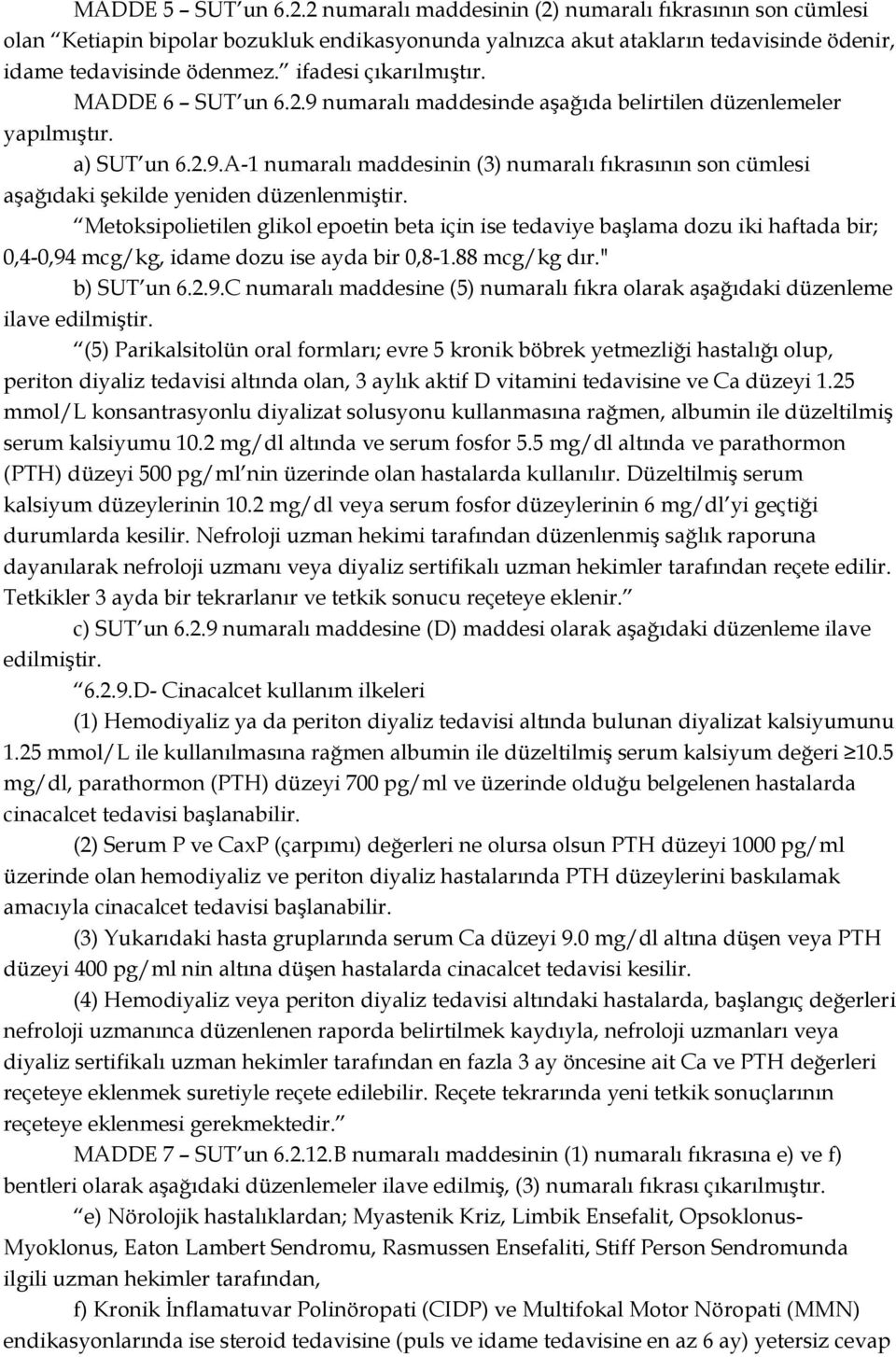 ..A- numaralı maddesinin (3) numaralı fıkrasının son cümlesi aģağıdaki Ģekilde yeniden düzenlenmiģtir.