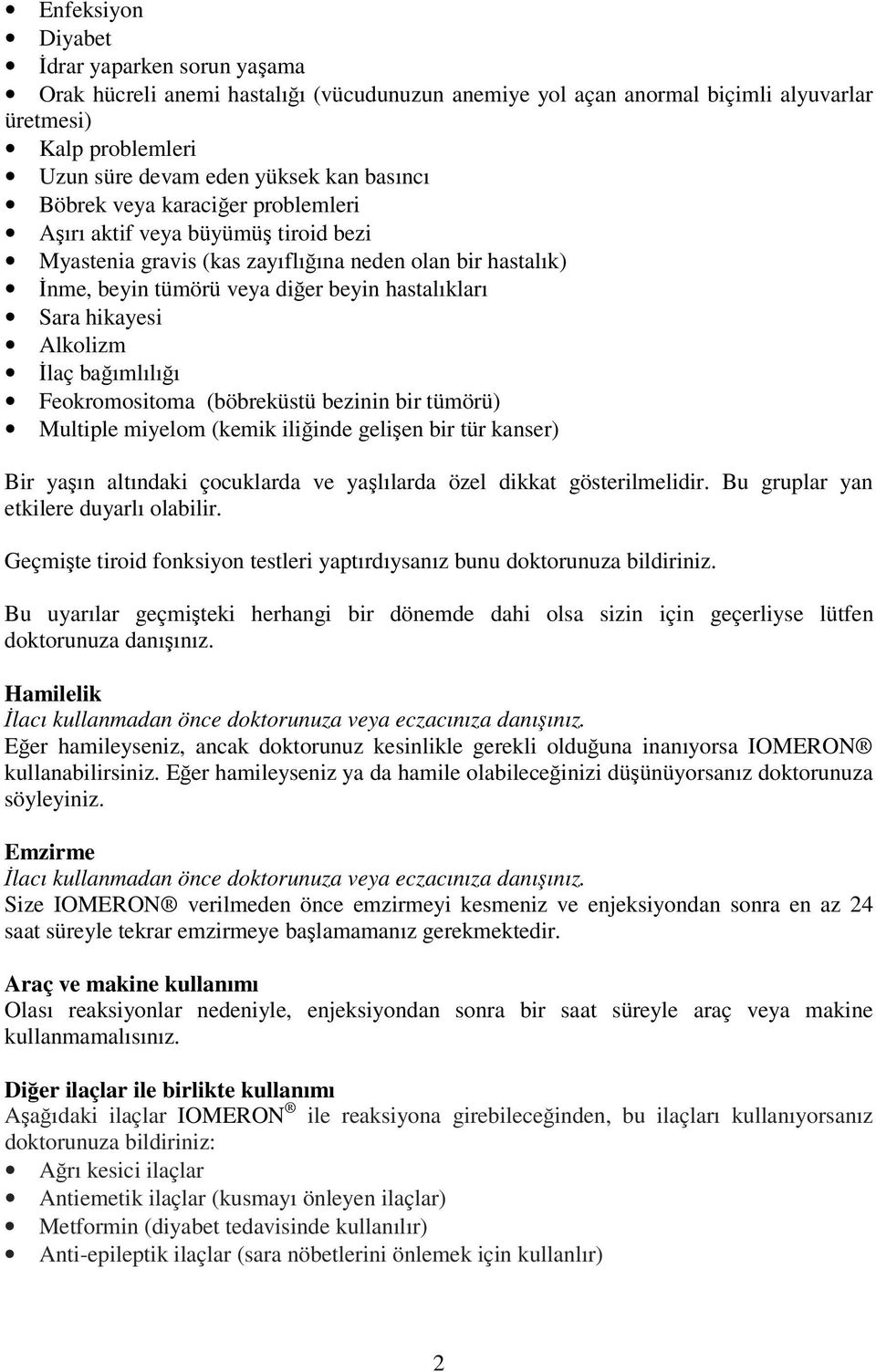 Alkolizm İlaç bağımlılığı Feokromositoma (böbreküstü bezinin bir tümörü) Multiple miyelom (kemik iliğinde gelişen bir tür kanser) Bir yaşın altındaki çocuklarda ve yaşlılarda özel dikkat