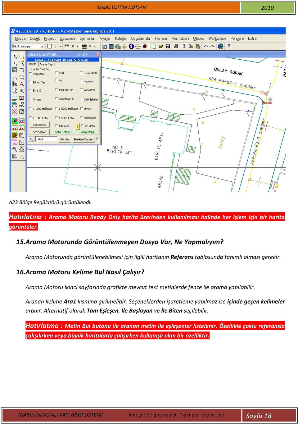 Arama Motoru Kelime Bul Nasıl Çalışır? Arama Motoru ikinci sayfasında grafikte mevcut text metinlerde fence ile arama yapılabilir. Aranan kelime Ara1 kısmına girilmelidir.