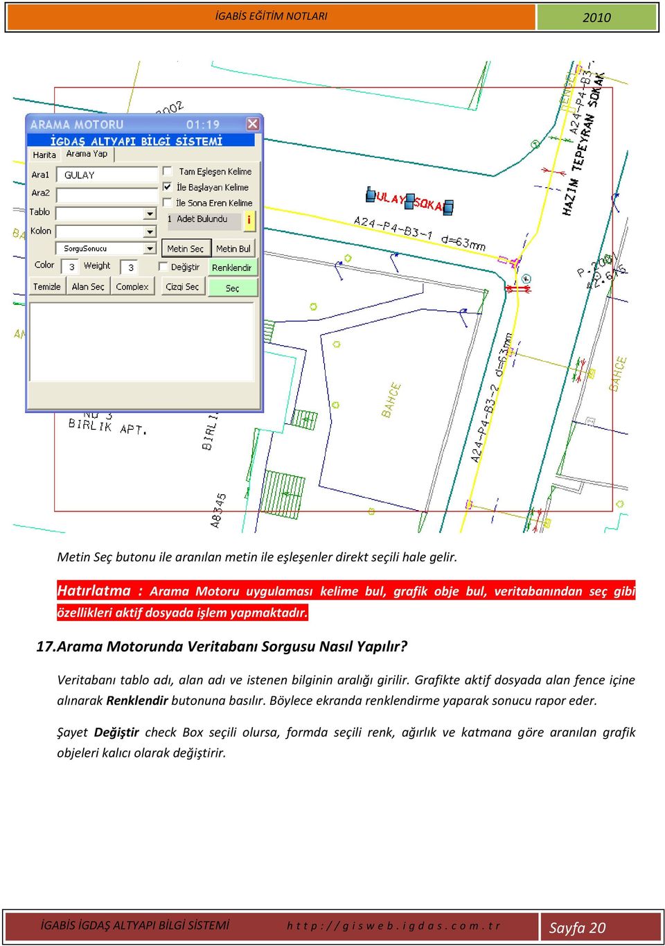 Arama Motorunda Veritabanı Sorgusu Nasıl Yapılır? Veritabanı tablo adı, alan adı ve istenen bilginin aralığı girilir.