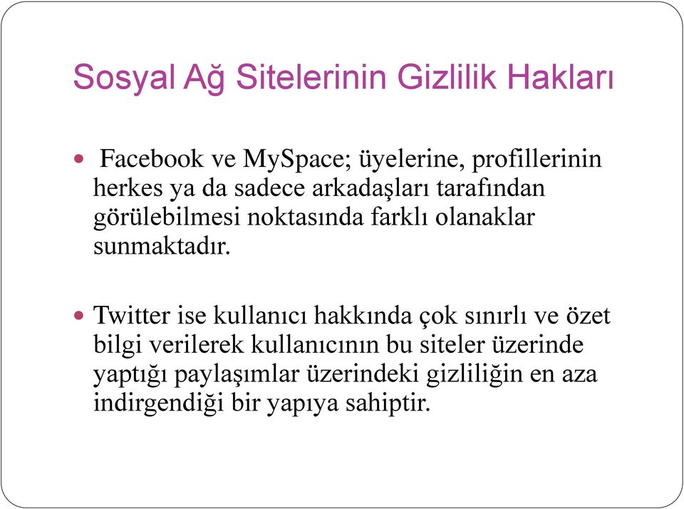 Twitter ise kullanıcı hakkında çok sınırlı ve özet bilgi verilerek kullanıcının bu siteler