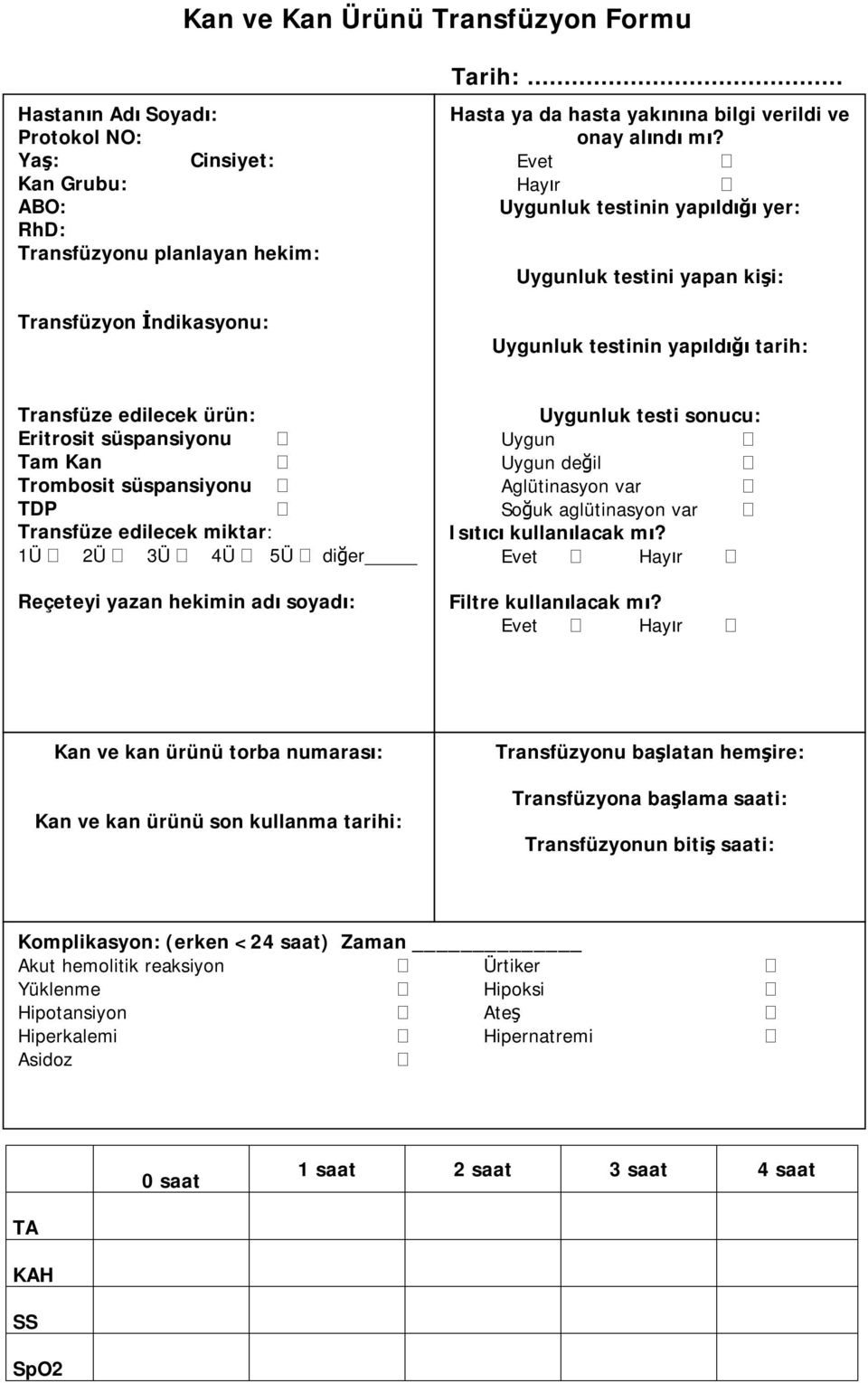 Evet Hayır Uygunluk testinin yapıldığı yer: Uygunluk testini yapan kişi: Uygunluk testinin yapıldığı tarih: Transfüze edilecek ürün: Eritrosit süspansiyonu Tam Kan Trombosit süspansiyonu TDP