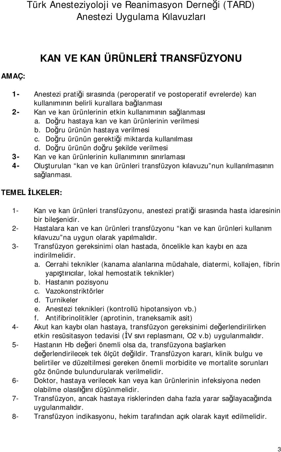 Doğru ürünün gerektiği miktarda kullanılması d.