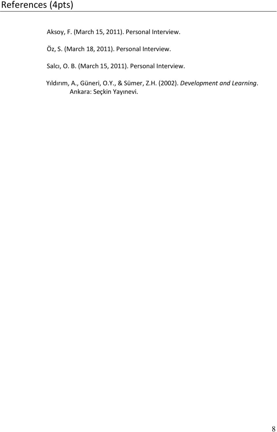 (March 15, 2011). Personal Interview. Yıldırım, A., Güneri, O.Y., & Sümer, Z.
