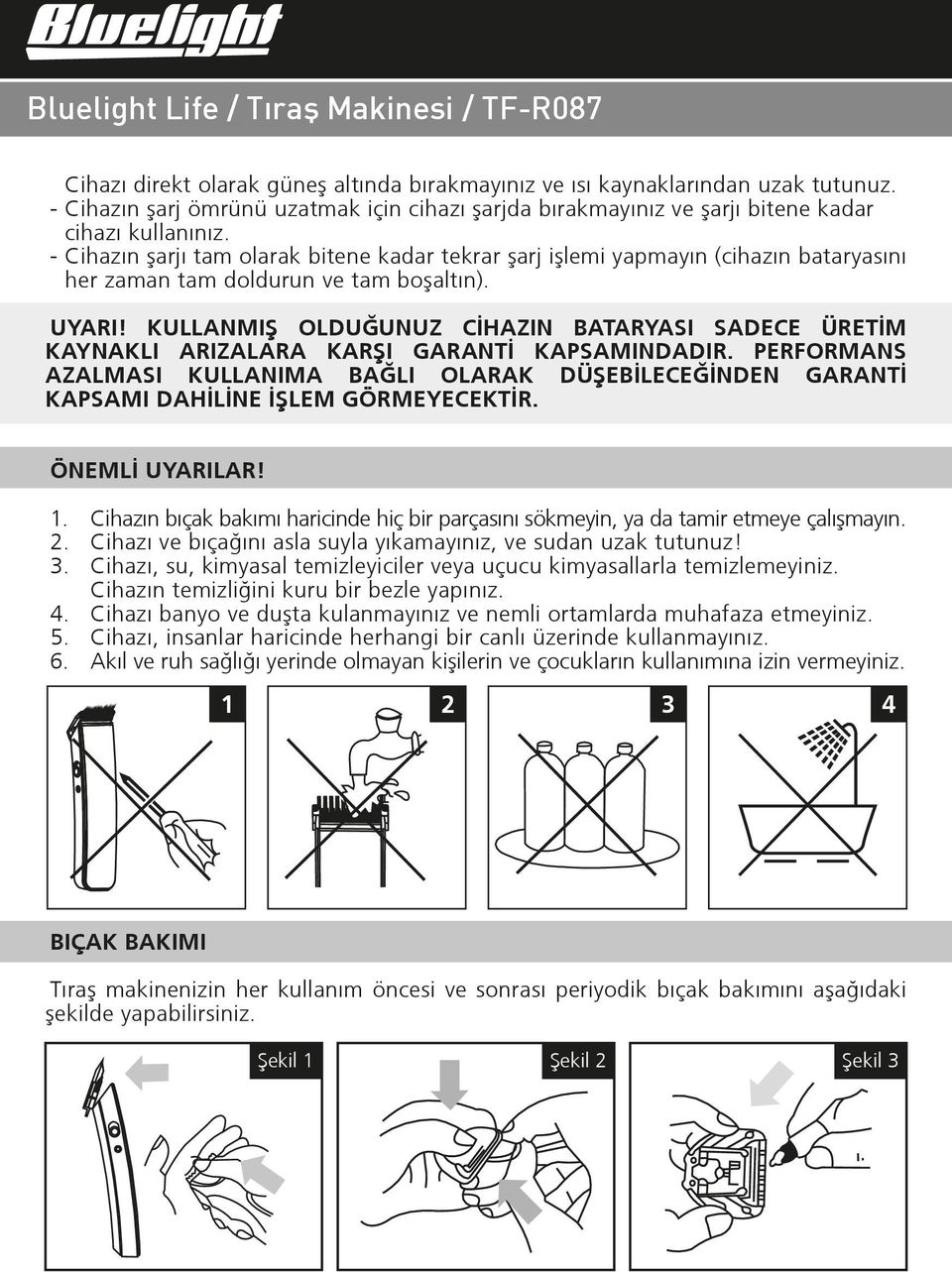 KULLANMIª OLDUĞUNUZ CİHAZIN BATARYASI SADECE ÜRETİM KAYNAKLI ARIZALARA KARªI GARANTİ KAPSAMINDADIR.