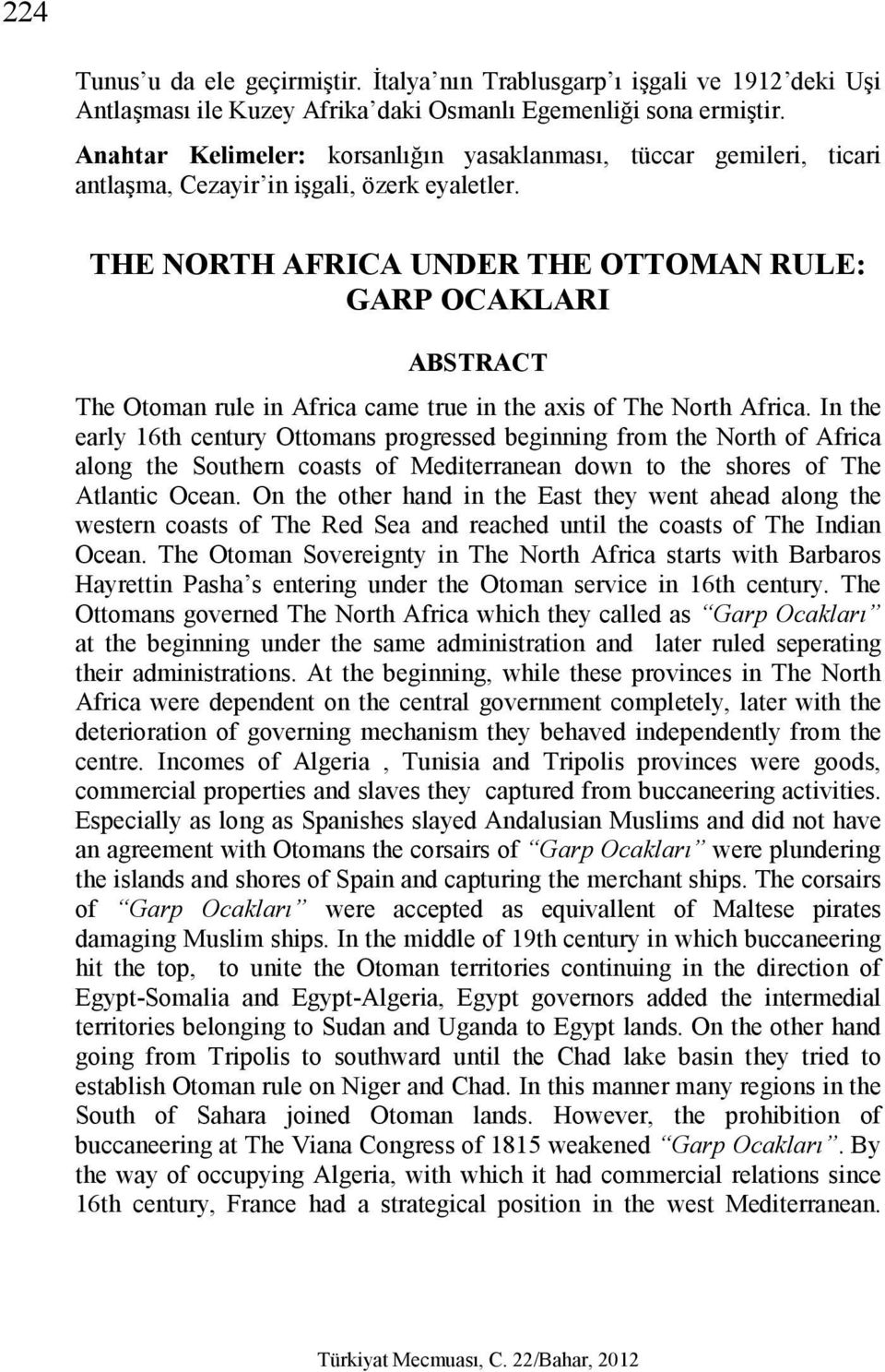 THE NORTH AFRICA UNDER THE OTTOMAN RULE: GARP OCAKLARI ABSTRACT The Otoman rule in Africa came true in the axis of The North Africa.