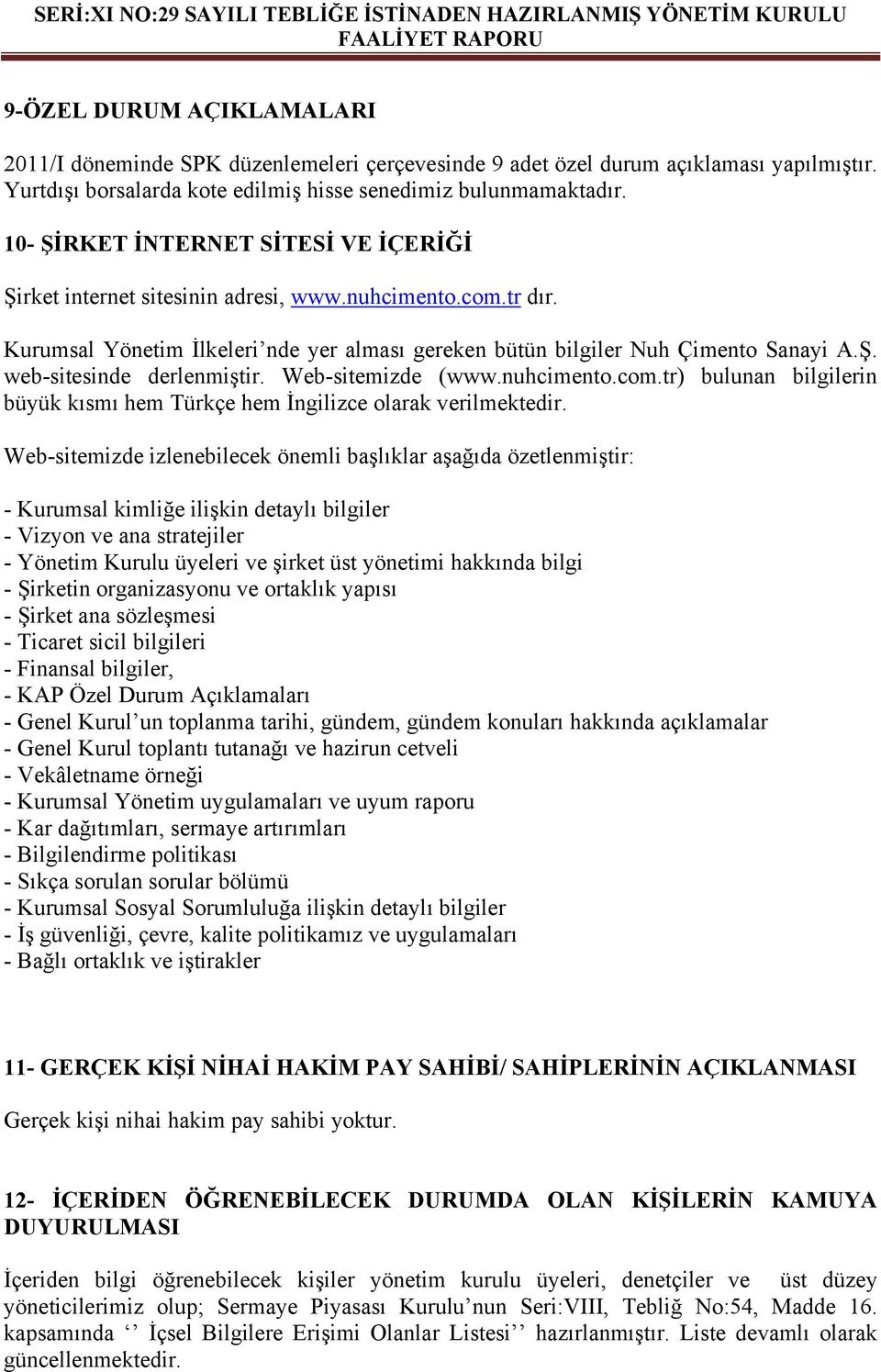 Web-sitemizde (www.nuhcimento.com.tr) bulunan bilgilerin büyük kısmı hem Türkçe hem İngilizce olarak verilmektedir.