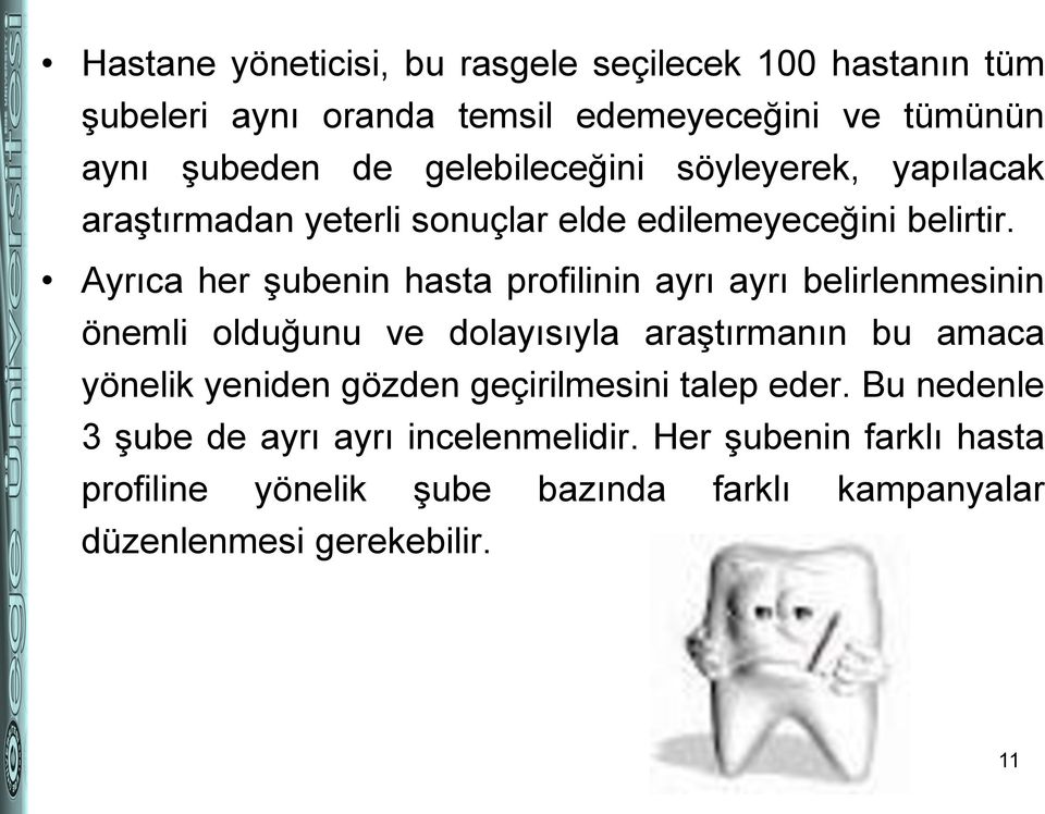 Ayrıca her şubenin hasta profilinin ayrı ayrı belirlenmesinin önemli olduğunu ve dolayısıyla araştırmanın bu amaca yönelik yeniden