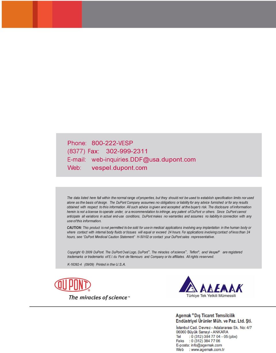 The DuPont Company assumes no obligations or liability for any advice furnished or for any results obtained with respect to this information. All such advice is given and accepted at the buyer s risk.