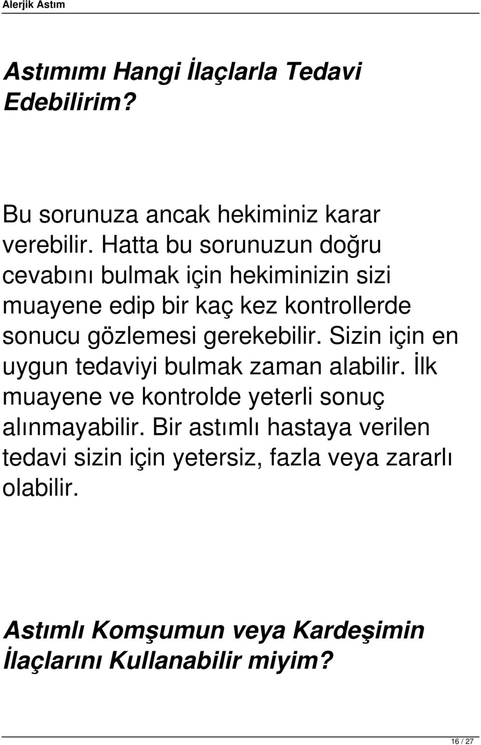 gerekebilir. Sizin için en uygun tedaviyi bulmak zaman alabilir. İlk muayene ve kontrolde yeterli sonuç alınmayabilir.