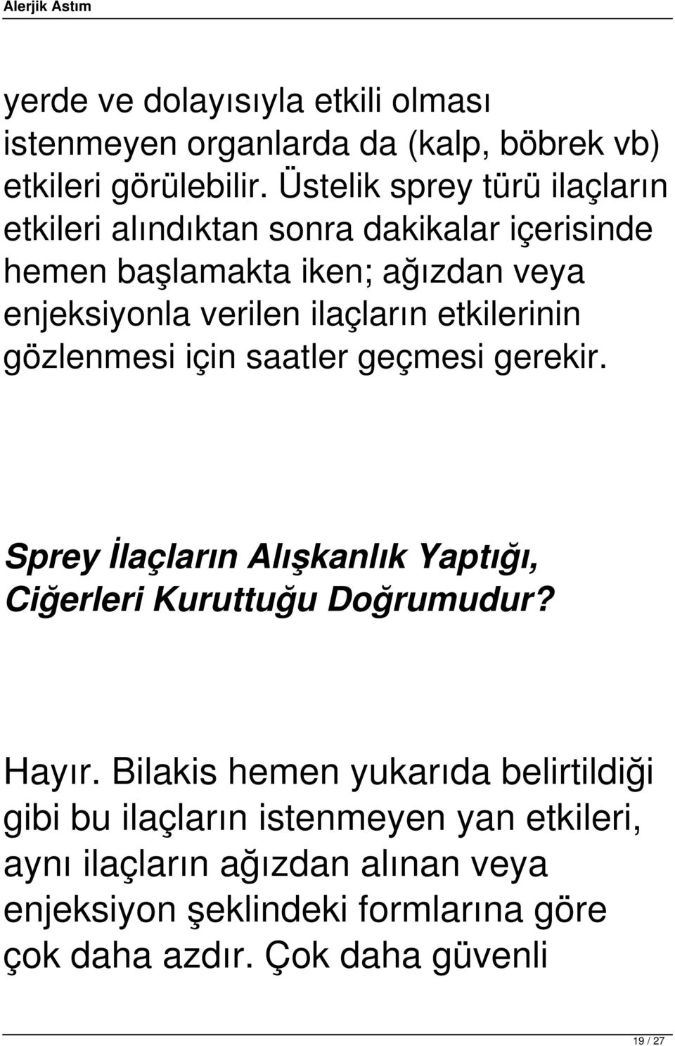 ilaçların etkilerinin gözlenmesi için saatler geçmesi gerekir. Sprey İlaçların Alışkanlık Yaptığı, Ciğerleri Kuruttuğu Doğrumudur? Hayır.