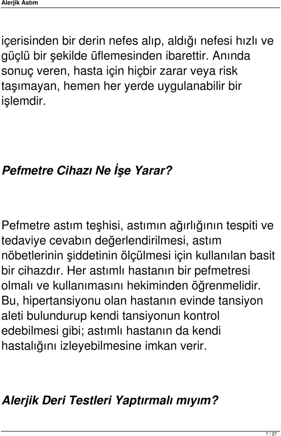 Pefmetre astım teşhisi, astımın ağırlığının tespiti ve tedaviye cevabın değerlendirilmesi, astım nöbetlerinin şiddetinin ölçülmesi için kullanılan basit bir cihazdır.