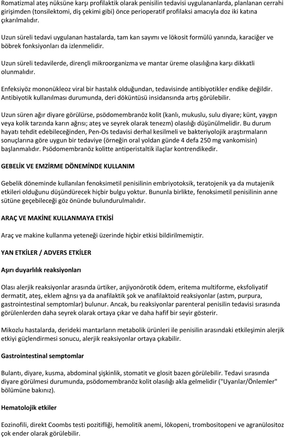 Uzun süreli tedavilerde, dirençli mikroorganizma ve mantar üreme olasılığına karşı dikkatli olunmalıdır.