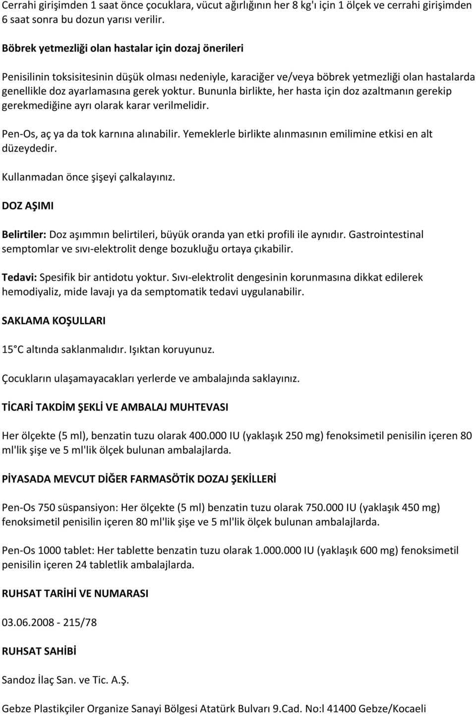 Bununla birlikte, her hasta için doz azaltmanın gerekip gerekmediğine ayrı olarak karar verilmelidir. Pen-Os, aç ya da tok karnına alınabilir.