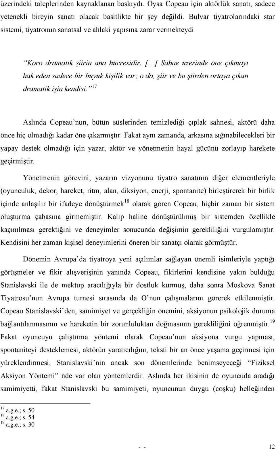 [ ] Sahne üzerinde öne çıkmayı hak eden sadece bir büyük kişilik var; o da, şiir ve bu şiirden ortaya çıkan dramatik işin kendisi.