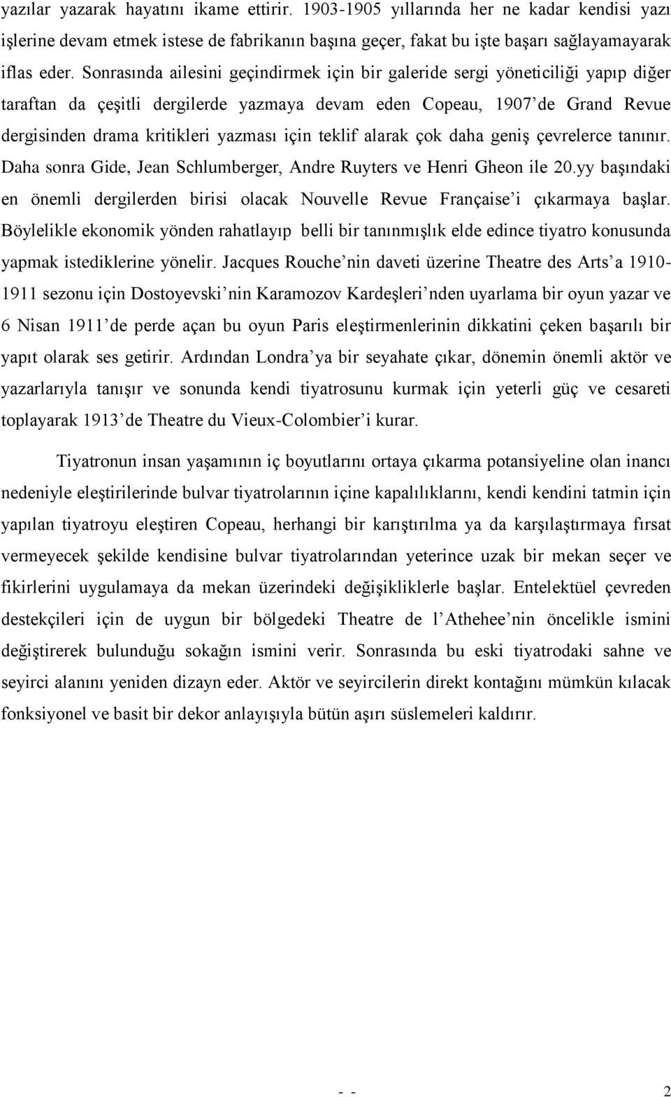 için teklif alarak çok daha geniģ çevrelerce tanınır. Daha sonra Gide, Jean Schlumberger, Andre Ruyters ve Henri Gheon ile 20.