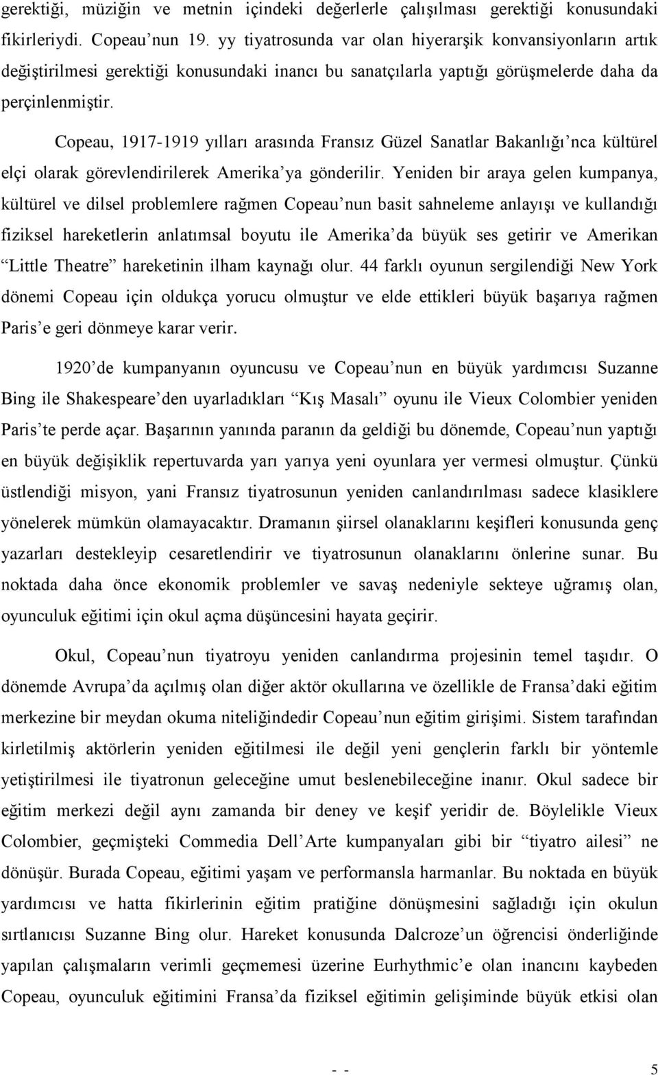 Copeau, 1917-1919 yılları arasında Fransız Güzel Sanatlar Bakanlığı nca kültürel elçi olarak görevlendirilerek Amerika ya gönderilir.