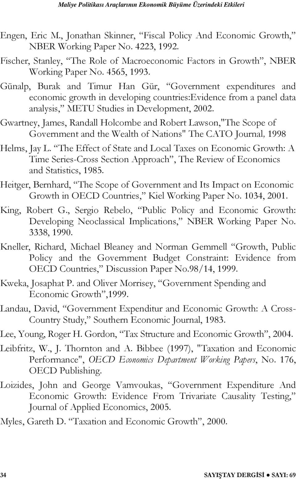 Gwartney, James, Randall Holcombe and Robert Lawson,"The Scope of Government and the Wealth of Nations" The CATO Journal, 1998 Helms, Jay L.