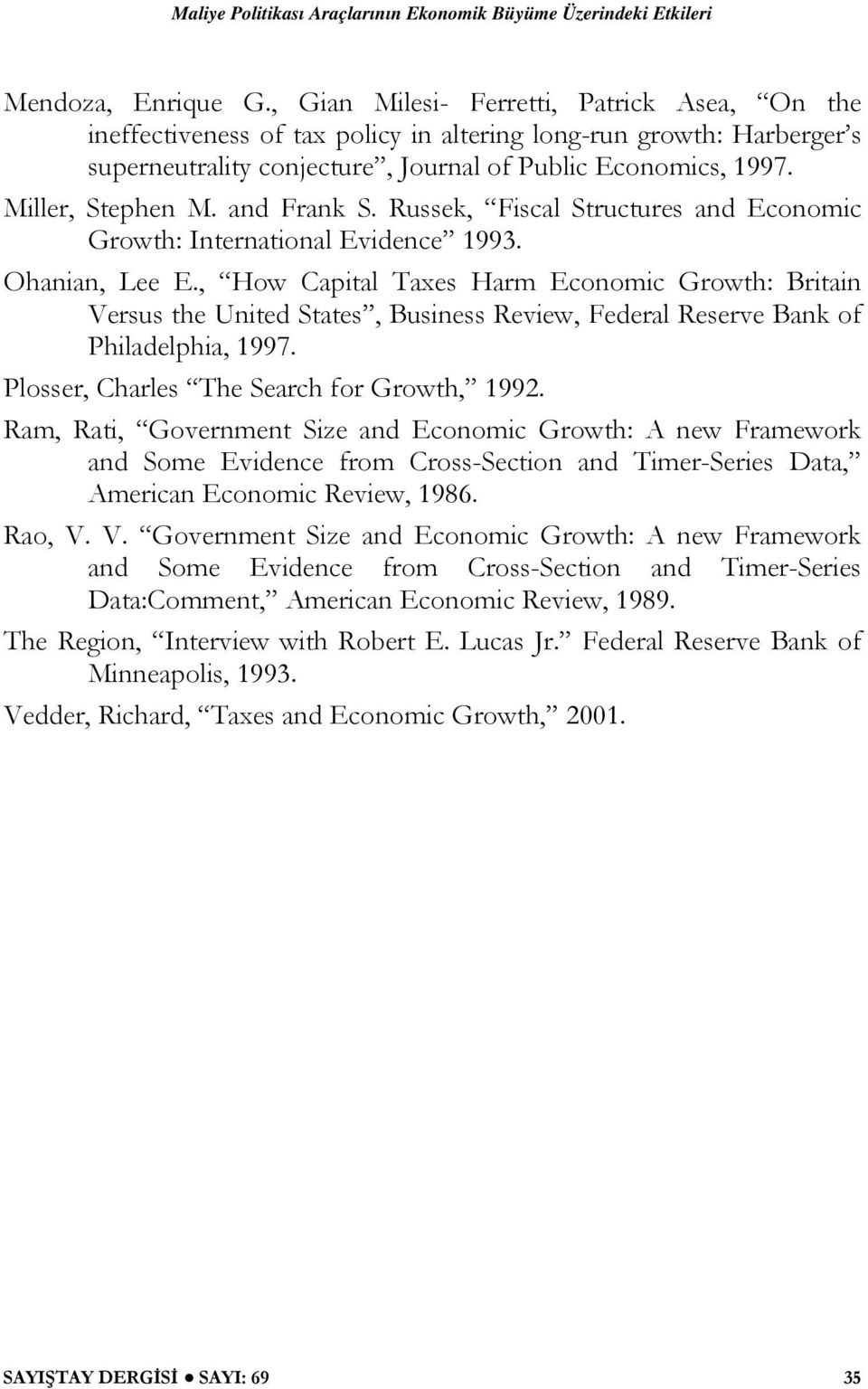 , How Capital Taxes Harm Economic Growth: Britain Versus the United States, Business Review, Federal Reserve Bank of Philadelphia, 1997. Plosser, Charles The Search for Growth, 1992.