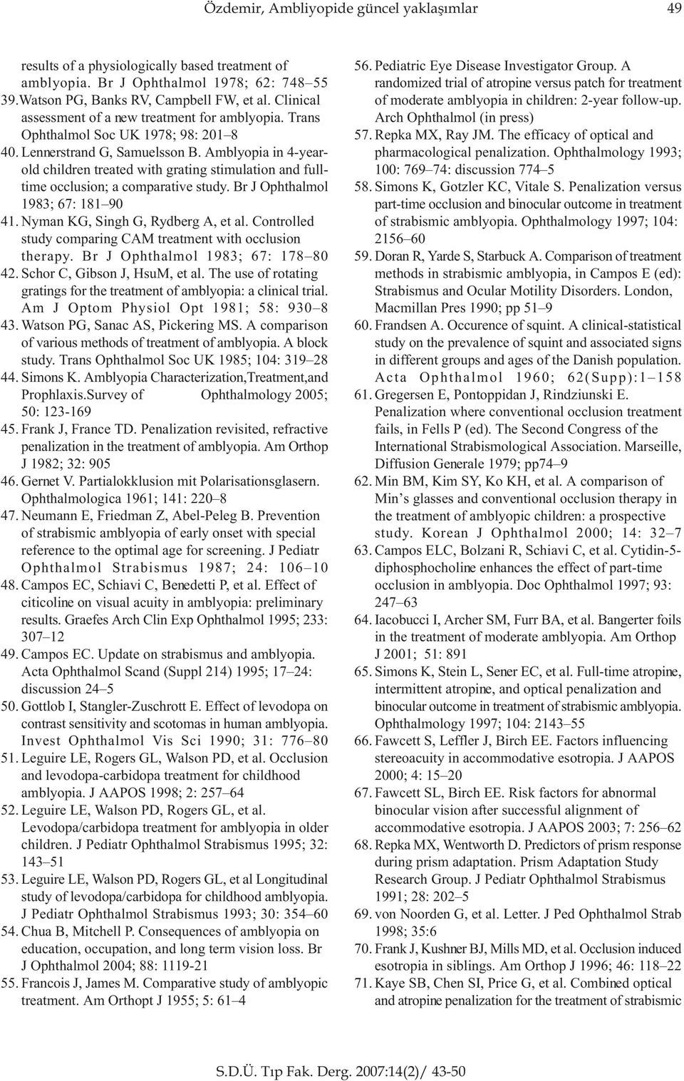 Amblyopia in 4-yearold children treated with grating stimulation and fulltime occlusion; a comparative study. Br J Ophthalmol 1983; 67: 181 90 41. Nyman KG, Singh G, Rydberg A, et al.