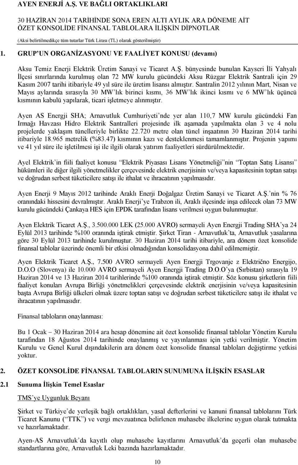 almıştır. Santralin 2012 yılının Mart, Nisan ve Mayıs aylarında sırasıyla 30 MW lık birinci kısmı, 36 MW lık ikinci kısmı ve 6 MW lık üçüncü kısmının kabulü yapılarak, ticari işletmeye alınmıştır.