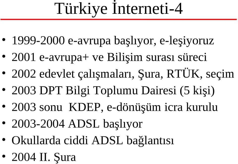 seçim 2003 DPT Bilgi Toplumu Dairesi (5 kişi) 2003 sonu KDEP, e-dönüşüm