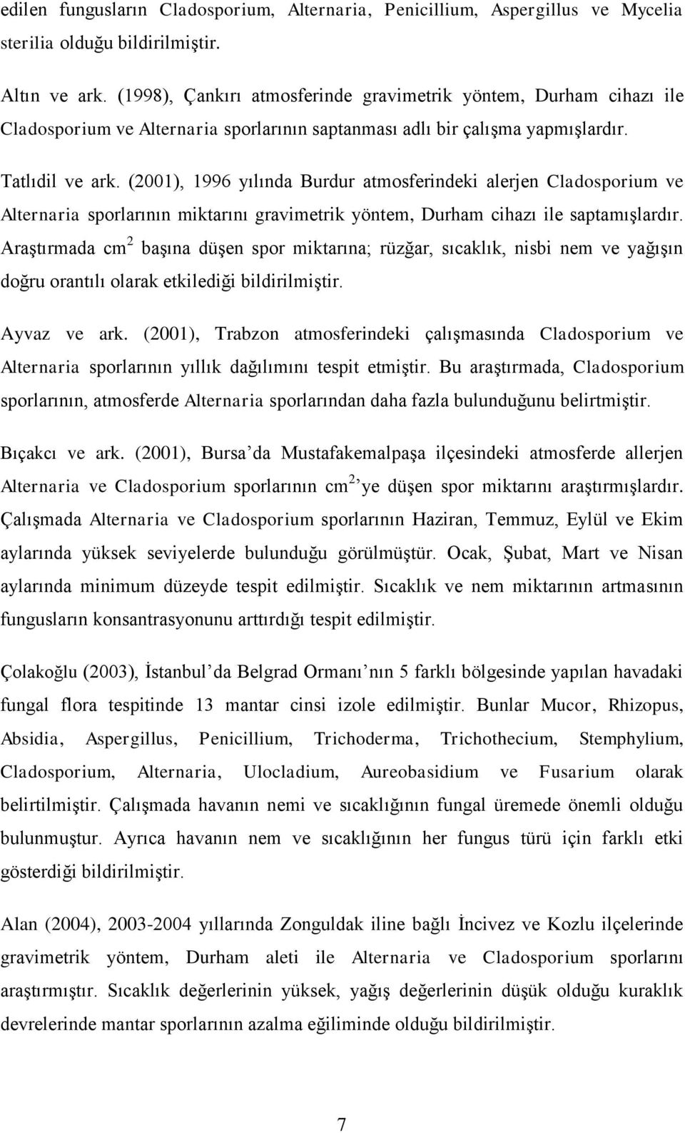 (2001), 1996 yılında Burdur atmosferindeki alerjen Cladosporium ve Alternaria sporlarının miktarını gravimetrik yöntem, Durham cihazı ile saptamışlardır.