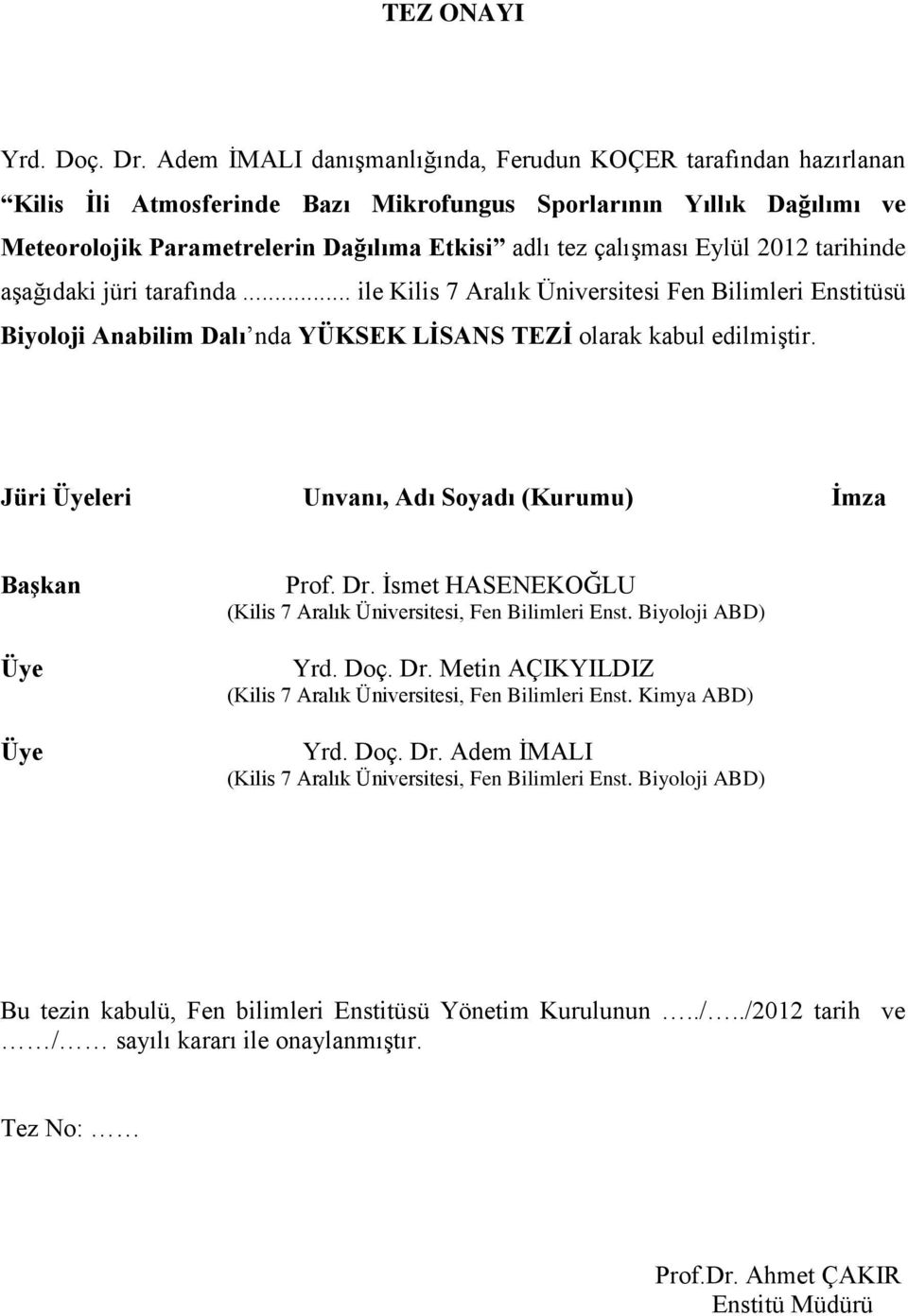 Eylül 2012 tarihinde aşağıdaki jüri tarafında... ile Kilis 7 Aralık Üniversitesi Fen Bilimleri Enstitüsü Biyoloji Anabilim Dalı nda YÜKSEK LİSANS TEZİ olarak kabul edilmiştir.