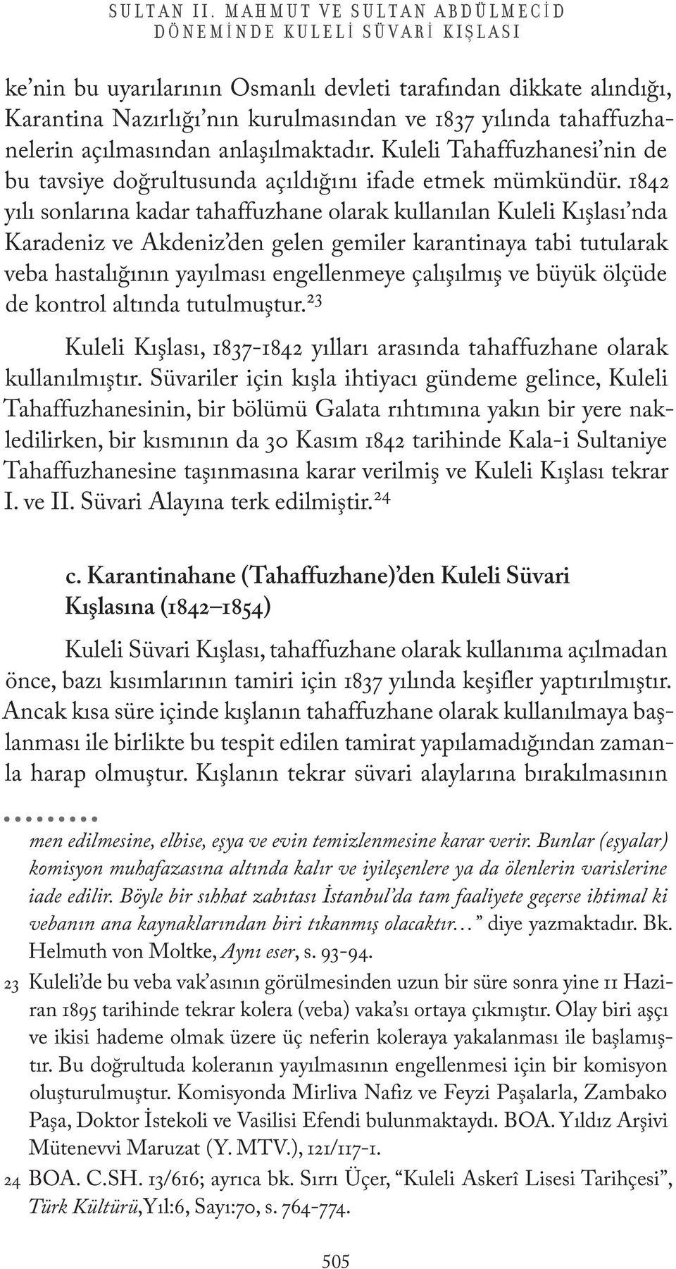 açılmasından anlaşılmaktadır. Kuleli Tahaffuzhanesi nin de bu tavsiye doğrultusunda açıldığını ifade etmek mümkündür.