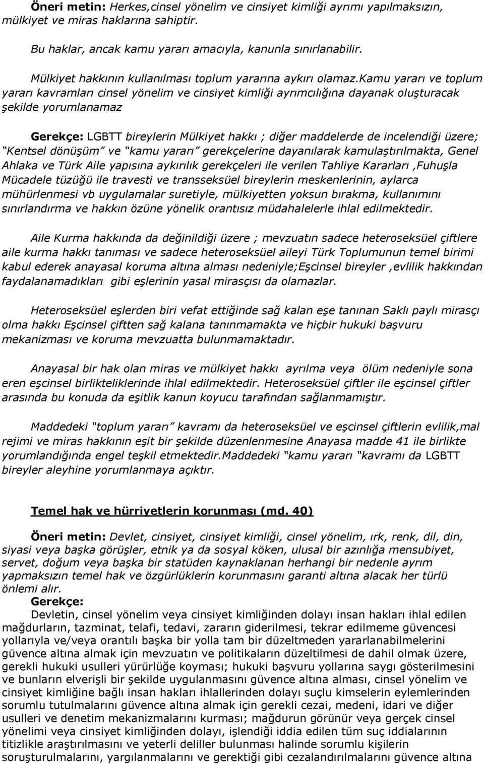 kamu yararı ve toplum yararı kavramları cinsel yönelim ve cinsiyet kimliği ayrımcılığına dayanak oluşturacak şekilde yorumlanamaz Gerekçe: LGBTT bireylerin Mülkiyet hakkı ; diğer maddelerde de