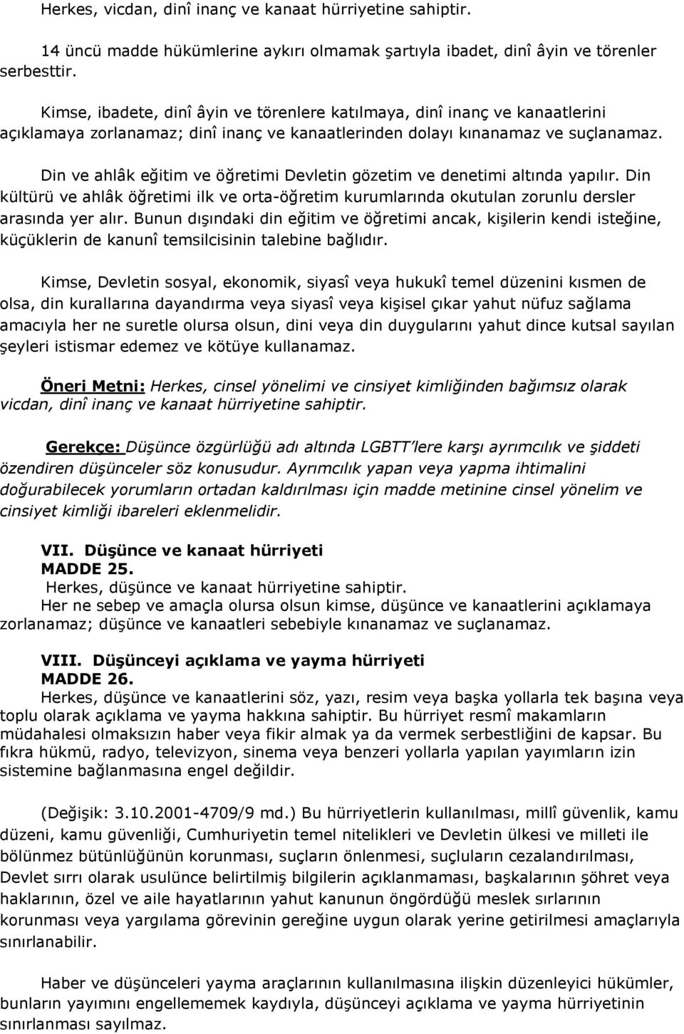 Din ve ahlâk eğitim ve öğretimi Devletin gözetim ve denetimi altında yapılır. Din kültürü ve ahlâk öğretimi ilk ve orta-öğretim kurumlarında okutulan zorunlu dersler arasında yer alır.