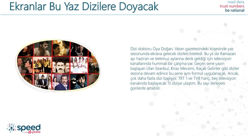 Geçen sene yazın başlayan Ulan İstanbul, Kiraz Mevsimi, Kaçak Gelinler gibi diziler sezona devam edince bu sene aynı formül