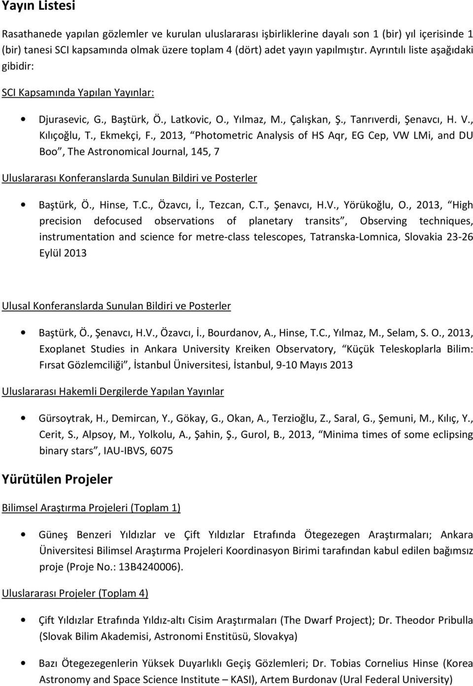 , 2013, Photometric Analysis of HS Aqr, EG Cep, VW LMi, and DU Boo, The Astronomical Journal, 145, 7 Uluslararası Konferanslarda Sunulan Bildiri ve Posterler Baştürk, Ö., Hinse, T.C., Özavcı, İ.