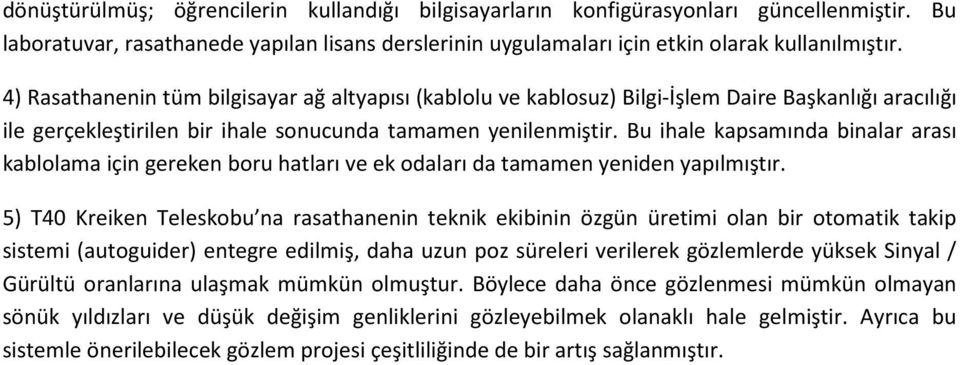 Bu ihale kapsamında binalar arası kablolama için gereken boru hatları ve ek odaları da tamamen yeniden yapılmıştır.