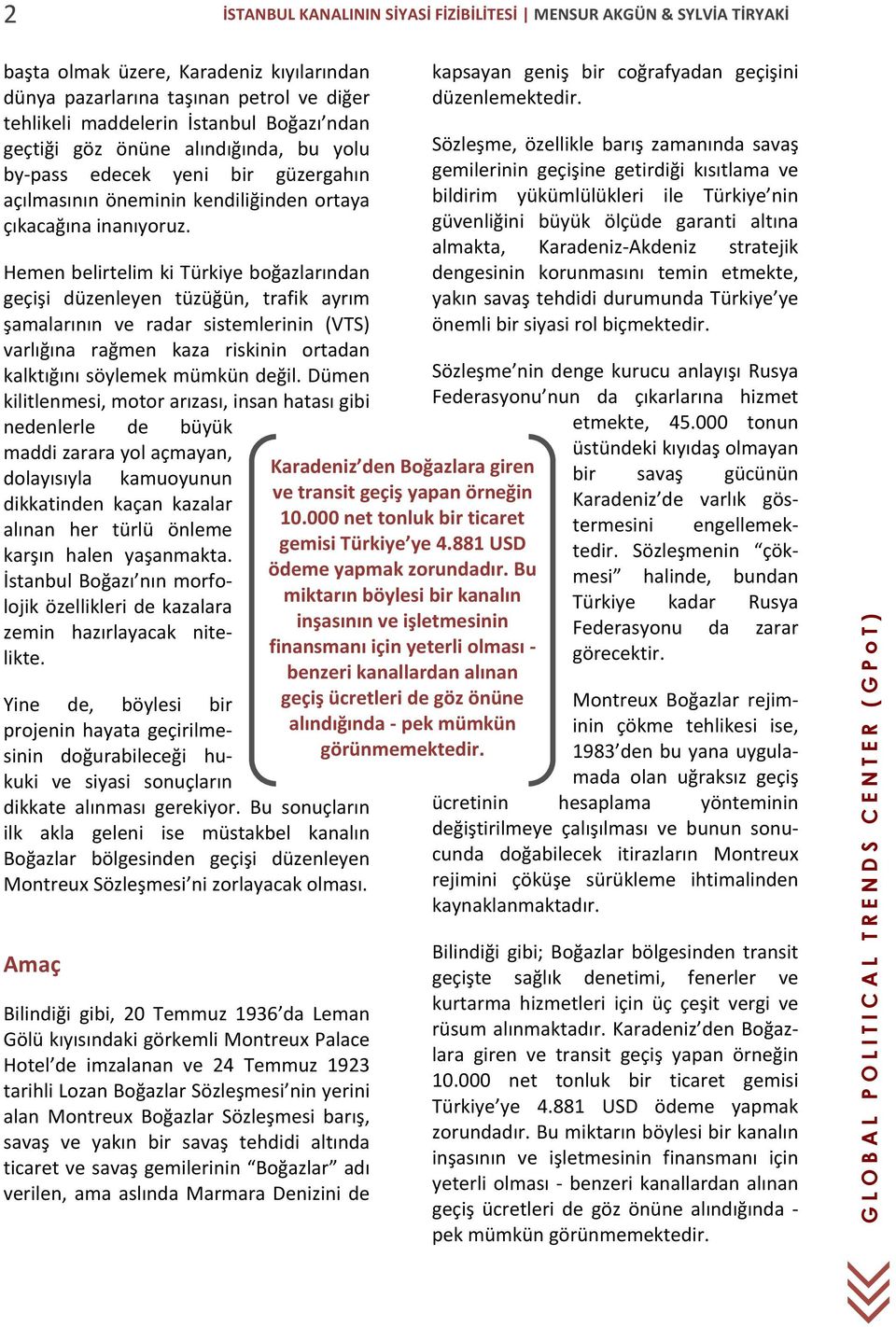 Hemen belirtelim ki Türkiye boğazlarından geçişi düzenleyen tüzüğün, trafik ayrım şamalarının ve radar sistemlerinin (VTS) varlığına rağmen kaza riskinin ortadan kalktığını söylemek mümkün değil.