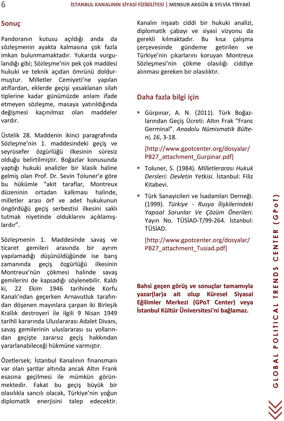 Milletler Cemiyeti ne yapılan atıflardan, eklerde geçişi yasaklanan silah tiplerine kadar günümüzde anlam ifade etmeyen sözleşme, masaya yatırıldığında değişmesi kaçınılmaz olan maddeler vardır.