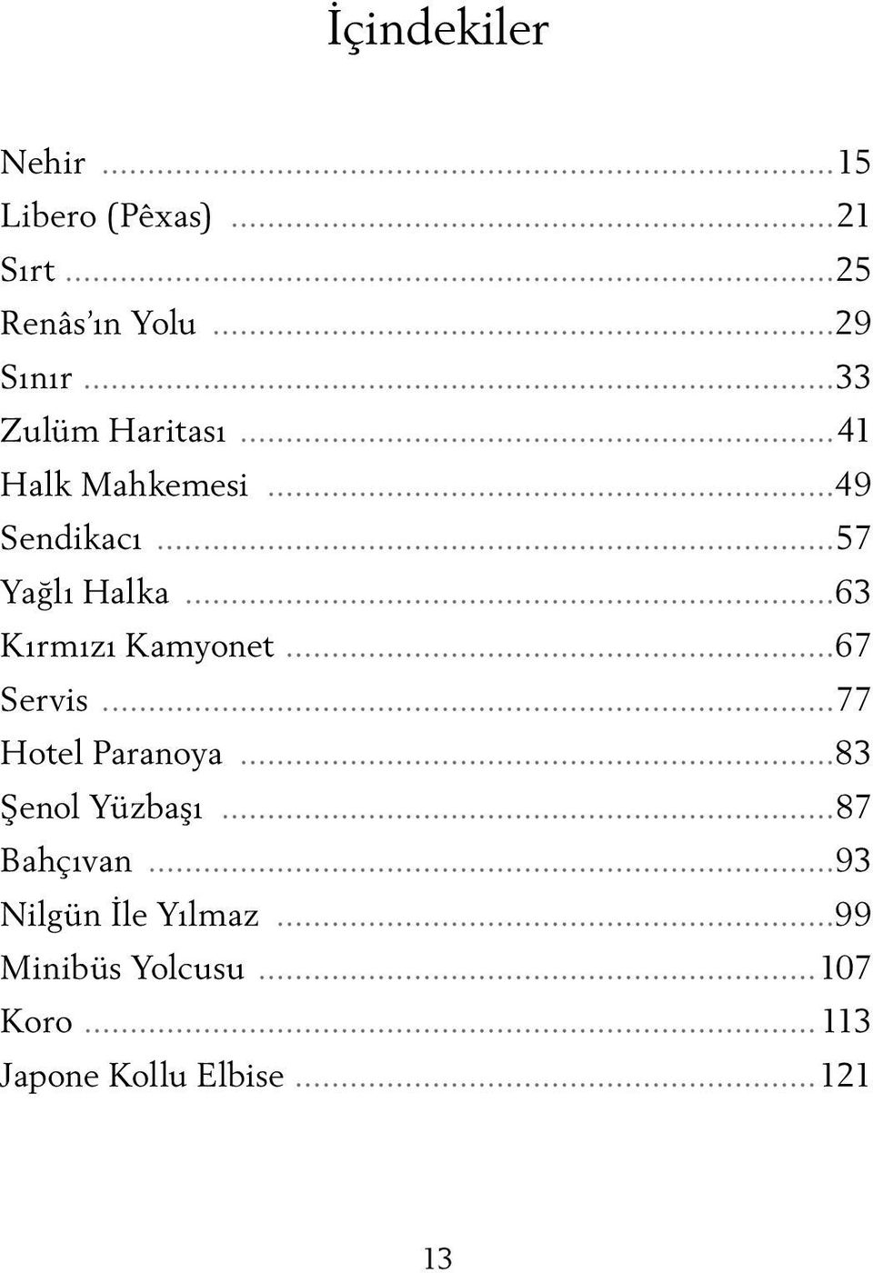 ..63 Kırmızı Kamyonet...67 Servis...77 Hotel Paranoya...83 Şenol Yüzbaşı.